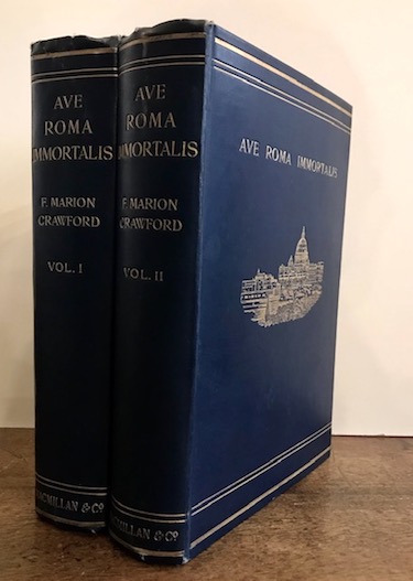 Marion Francis Crawford Ave Roma immortalis. Studies from the chronicles of Rome... in two volumes 1898 London Macmillan and Company